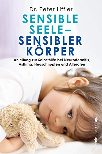 Liffler, Dr. Peter - Sensible Seele, sensibler Körper: Anleitung zur Selbsthilfe bei Neurodermitis, Asthma, Heuschnupfen und Allergien - Preis vom 09.10.2026 07:28:09 h