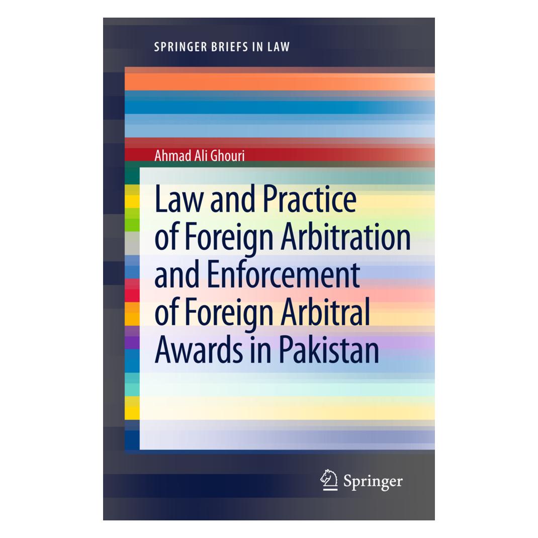 Springer Law and Practice of Foreign Arbitration and Enforcement of Foreign Arbitral Awards in Pakistan (Englisch, Softcover, Ahmad Ali Ghouri) (55492551)