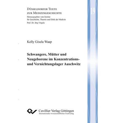 Schwangere, Mütter und Neugeborene im Konzentrations- und Vernichtungslager Auschwitz, Taschenbuch von Kelly Gisela Waap, Cuvillier Verlag,