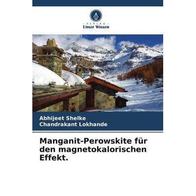 Manganit-Perowskite für den magnetokalorischen Effekt., Taschenbuch von Abhijeet Shelke,Chandrakant Lokhande, Verlag Unser Wissen, 978-620-6-24344-1