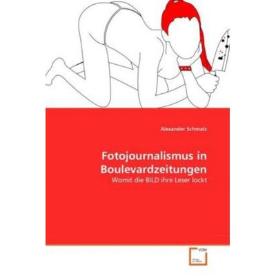 Schmalz, A: Fotojournalismus in Boulevardzeitungen, Taschenbuch von Alexander Schmalz, VDM, 978-3-639-30988-1