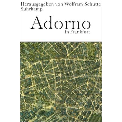Adorno in Frankfurt, Gebundene Ausgabe von Wolfram Schütte, Suhrkamp, 978-3-518-58379-1