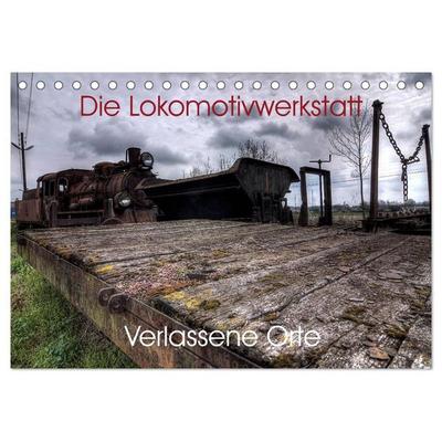 Verlassene Orte - Die Lokomotivwerkstatt (Tischkalender 2026 DIN A5 quer), CALVENDO Monatskalender