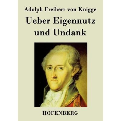 Ueber Eigennutz und Undank, Taschenbuch von Adolph Freiherr Knigge, BoD - Books on Demand, 978-3-8430-7013-3