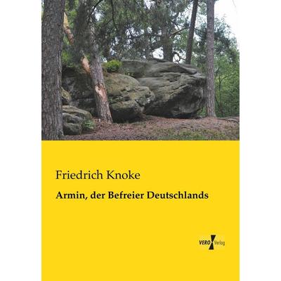 Armin, der Befreier Deutschlands, Taschenbuch von Friedrich Knoke, BoD - Books on Demand, 978-3-95738-157-6