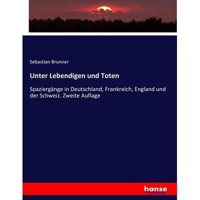 Unter Lebendigen und Toten, Taschenbuch von Sebastian Brunner, Hansebooks, 978-3-7434-3708-1