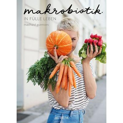 Makrobiotik, Taschenbuch von Madhavi Guemoes, Aurum in Kamphausen Media GmbH, 978-3-95883-230-5