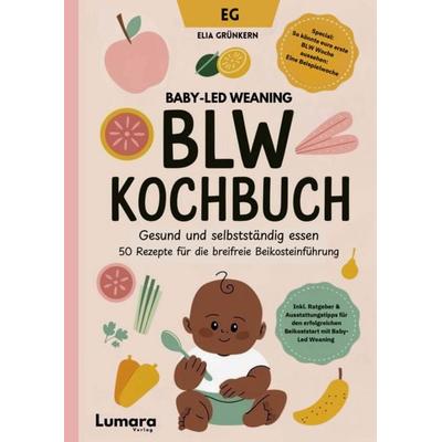 Gesund und selbstständig essen - 50 Rezepte für die breifreie Beikosteinführung - Baby-Led Weaning Rezepte - Breifrei, Taschenbuch von Elia Grünkern,