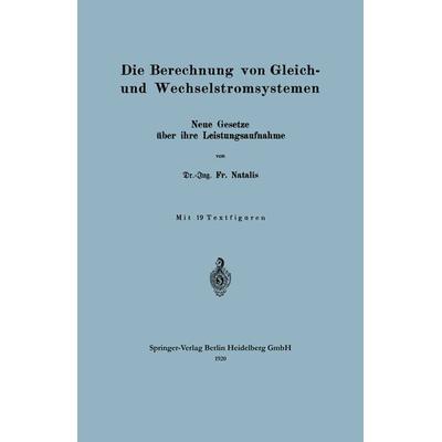 Die Berechnung von Gleich- und Wechselstromsystemen, Taschenbuch von Friedrich Natalis, Springer Berlin, 978-3-662-24226-1