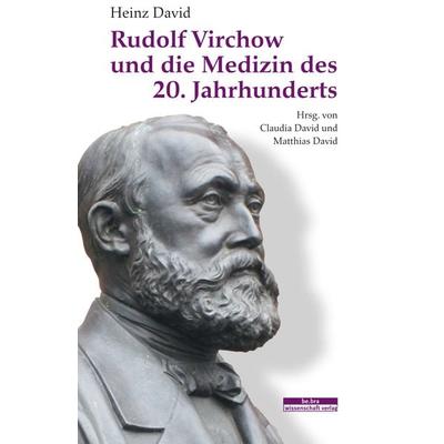 Rudolf Virchow und die Medizin des 20. Jahrhunderts, Taschenbuch von Heinz David, BeBra Wissenschaft, 978-3-95410-284-6