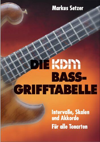 Markus Setzer - KDM Bass-Grifftabelle - Intervalle, Skalen und Akkorde für alle Tonarten: Intervalle, Skalen und Praxisakkorde für 4-/5-/6-Saiter - Preis vom 09.10.2026 07:28:09 h