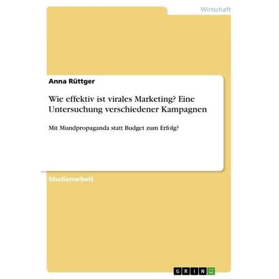 Wie effektiv ist virales Marketing? Eine Untersuchung verschiedener Kampagnen, Taschenbuch von Anna Rüttger, GRIN, 978-3-668-52241-1