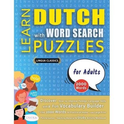 LEARN DUTCH WITH WORD SEARCH PUZZLES FOR ADULTS - Discover How to Improve Foreign Language Skills with a Fun Vocabulary Builder. Find 2000 Words to