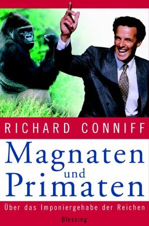 Richard Conniff - Magnaten und Primaten. Über das Imponiergehabe der Reichen - Preis vom 09.10.2026 07:28:09 h