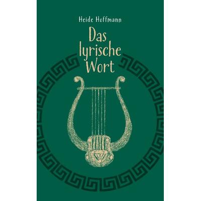 Das lyrische Wort, Taschenbuch von Heide Hoffmann, BoD – Books on Demand, 978-3-7597-9350-8