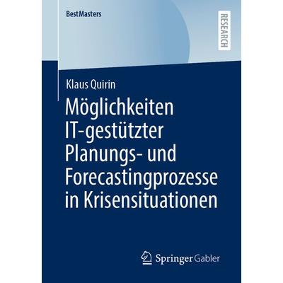 Möglichkeiten IT-gestützter Planungs- und Forecastingprozesse in Krisensituationen, Taschenbuch von Klaus Quirin, Springer Fachmedien Wiesbaden GmbH,