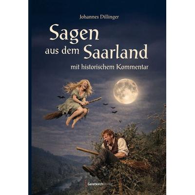 Sagen aus dem Saarland mit historischem Kommentar, Gebundene Ausgabe von Johannes Dillinger, Geistkirch-Verlag, 978-3-949983-43-6
