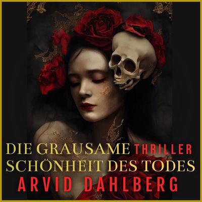 Die grausame Schönheit des Todes - Arvid Dahlberg, Audio, 9783987629105