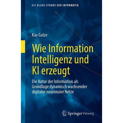 Wie Information Intelligenz und KI erzeugt, Taschenbuch von Kay Golze, Springer Fachmedien Wiesbaden GmbH, 978-3-658-50587-5
