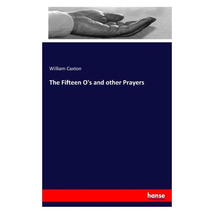 Hansebooks The Fifteen O's and other Prayers (Englisch, Softcover, William Caxton) (55944516)