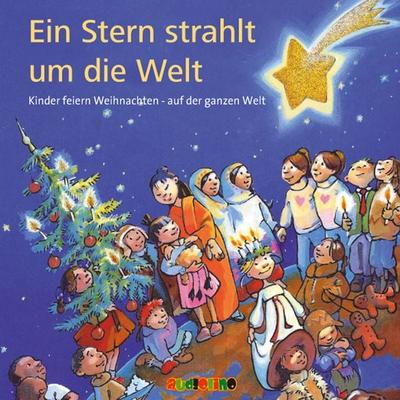 Ein Stern strahlt um die Welt. Kinder feiern Weihnachten – Auf der ganzen Welt - Angelika Theis, Audio, 4057664031365