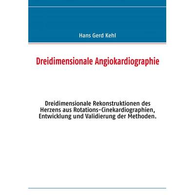 Dreidimensionale Angiokardiographie, Taschenbuch von Hans Gerd Kehl, BoD – Books on Demand, 978-3-8423-4483-9
