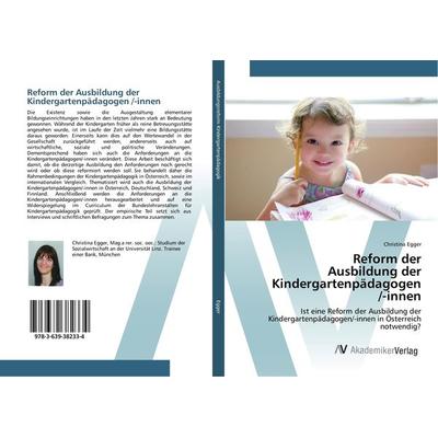 Reform der Ausbildung der Kindergartenpädagogen /-innen, Taschenbuch von Christina Egger, AV Akademikerverlag, 978-3-639-38233-4