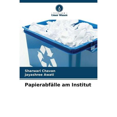 Papierabfälle am Institut, Taschenbuch von Sharwari Chavan,Jayashree Awati, Verlag Unser Wissen, 978-620-9-69043-3