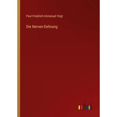 Die Nerven-Dehnung, Taschenbuch von Paul Friedrich Immanuel Vogt, Outlook, 978-3-368-52720-4