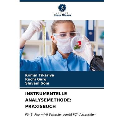 INSTRUMENTELLE ANALYSEMETHODE: PRAXISBUCH, Taschenbuch von Komal Tikariya,Ruchi Garg,Shivam Soni, Verlag Unser Wissen, 978-620-6-63049-4