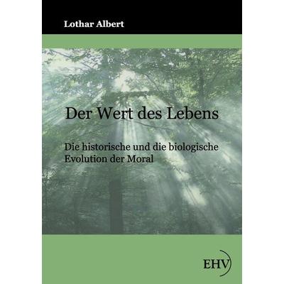Der Wert des Lebens, Taschenbuch von Lothar Albert, EHV Academicpress, 978-3-86741-688-7