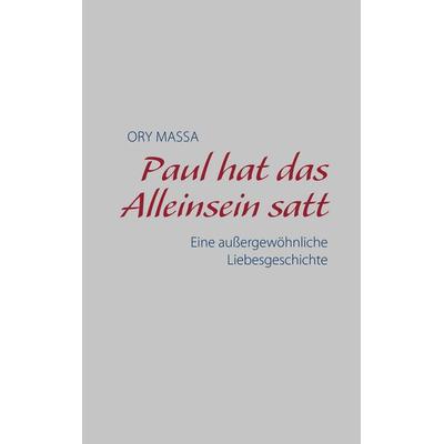 Paul hat das Alleinsein satt, Taschenbuch von Ory Massa, BoD – Books on Demand, 978-3-7448-5749-9