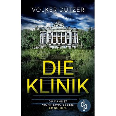 Die Klinik, Taschenbuch von Volker Dützer, Dp Verlag, 978-3-690-90117-8