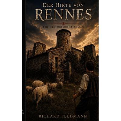 Der Hirte von Rennes, Taschenbuch von Richard Feldmann, BoD – Books on Demand, 978-3-696-38880-5