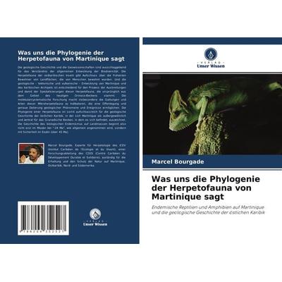 Was uns die Phylogenie der Herpetofauna von Martinique sagt, Taschenbuch von Marcel Bourgade, Verlag Unser Wissen, 978-620-4-35252-7