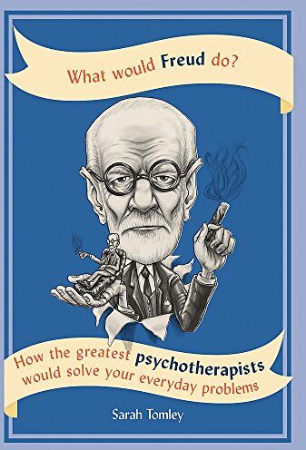 Sarah Tomley - What Would Freud Do?: How the greatest psychotherapists would solve your everyday problems - Preis vom 09.10.2026 07:28:09 h