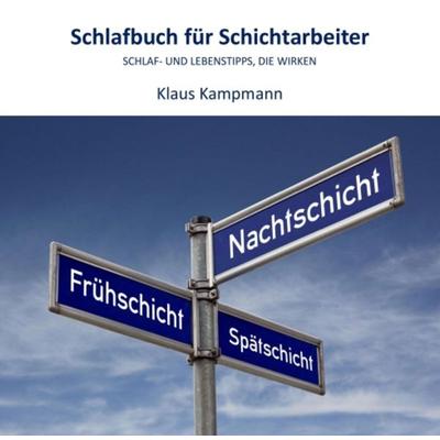 Schlafbuch für Schichtarbeiter, Taschenbuch von Klaus Kampmann, Tredition, 978-3-7497-1789-7