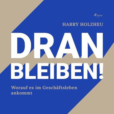 Dran bleiben! - Worauf es im Geschäftsleben ankommt (Ungekürzt) - Harry Holzheu, Audio, 9788711969281
