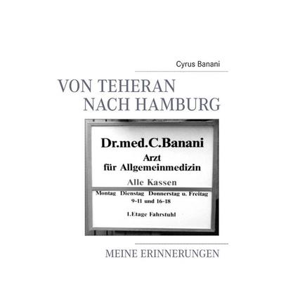 Von Teheran nach Hamburg, Taschenbuch von Cyrus Banani, BoD – Books on Demand, 978-3-7392-5670-2