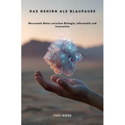 Das Gehirn als Blaupause, Taschenbuch von Finn Jesper, Epubli, 978-3-565-00455-3
