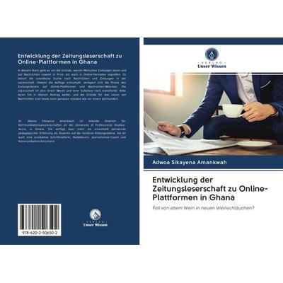 Entwicklung der Zeitungsleserschaft zu Online-Plattformen in Ghana, Taschenbuch von Adwoa Sikayena Amankwah, Verlag Unser Wissen, 978-620-2-50650-2
