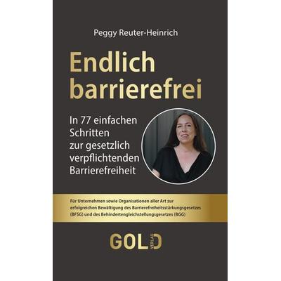 Endlich barrierefrei, Gebundene Ausgabe von Peggy Reuter-Heinrich, GOLD Verlag, 978-3-9827403-8-6