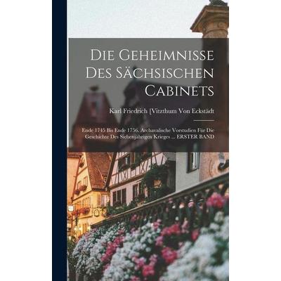 Die Geheimnisse Des Sächsischen Cabinets, Gebundene Ausgabe von Karl Friedrich [Vitzthum Eckstädt, Creative Media Partners, LLC, 978-1-01-835775-1