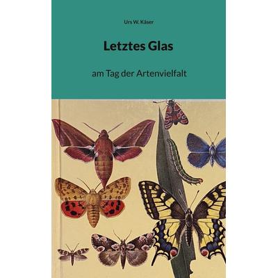 Letztes Glas, Taschenbuch von Urs W. Käser, BoD – Books on Demand, 978-3-7693-2636-9