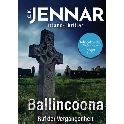 Ballincoona - Ruf der Vergangenheit, Gebundene Ausgabe von C.K. Jennar, Tredition, 978-3-347-93047-6