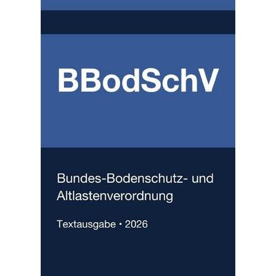 BBodSchV - Bundes-Bodenschutz- und Altlastenverordnung (Deutschland) 2026, Taschenbuch von Gesetze24 Deutschland, Epubli, 978-3-565-25797-3