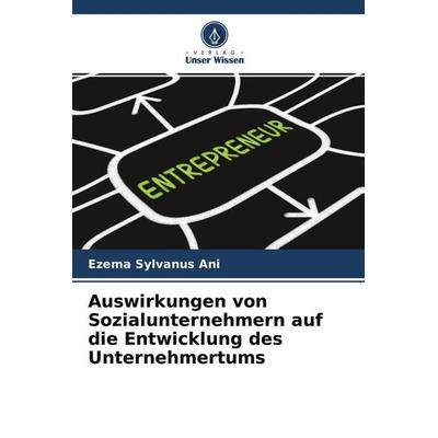 Auswirkungen von Sozialunternehmern auf die Entwicklung des Unternehmertums, Taschenbuch von Ezema Sylvanus Ani, Verlag Unser Wissen,