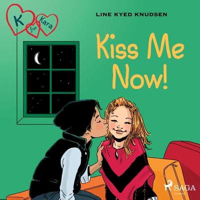 K for Kara 3 - Kiss Me Now! - Line Kyed Knudsen, Audio, 9788728010259