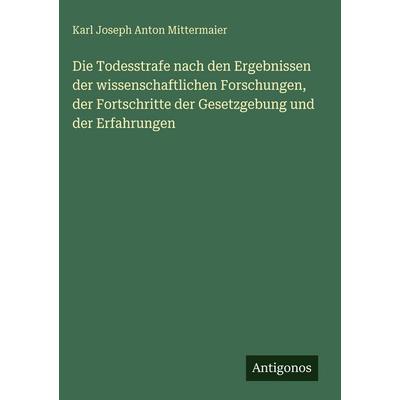 Die Todesstrafe nach den Ergebnissen der wissenschaftlichen Forschungen, der Fortschritte der Gesetzgebung und der Erfahrungen, Gebundene Ausgabe von