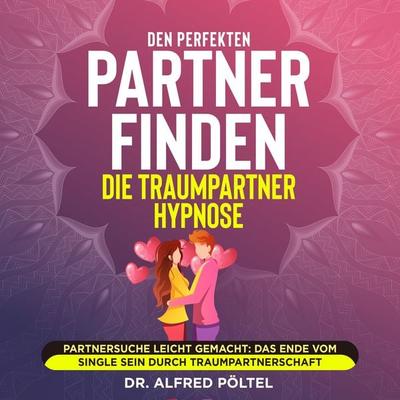 Den perfekten Partner finden - die Traumpartner Hypnose - Alfred Pöltel, Audio, 9783986466794